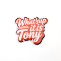 What's Up, Homie? It's Tony Fridge Magnet