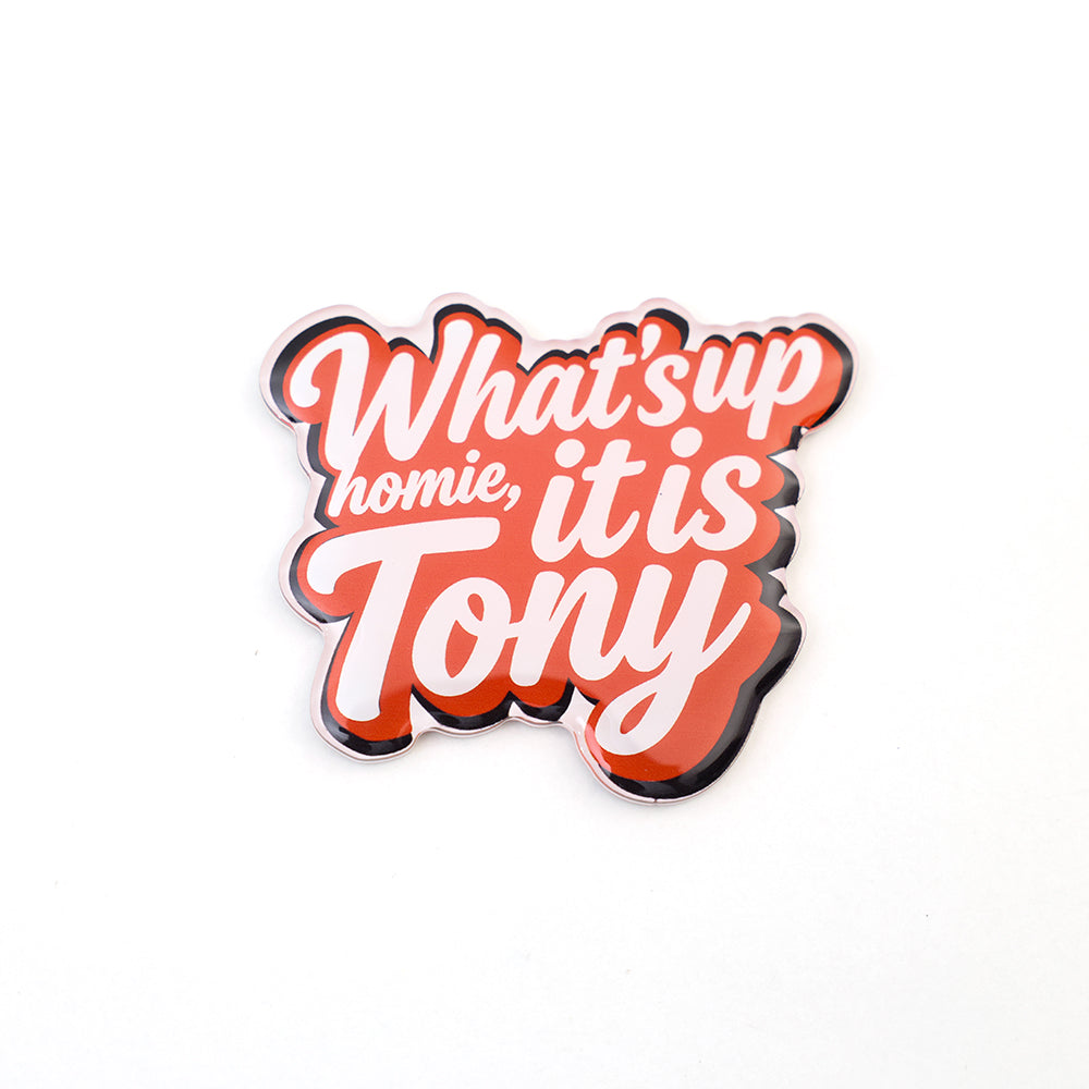 What's Up, Homie? It's Tony Fridge Magnet