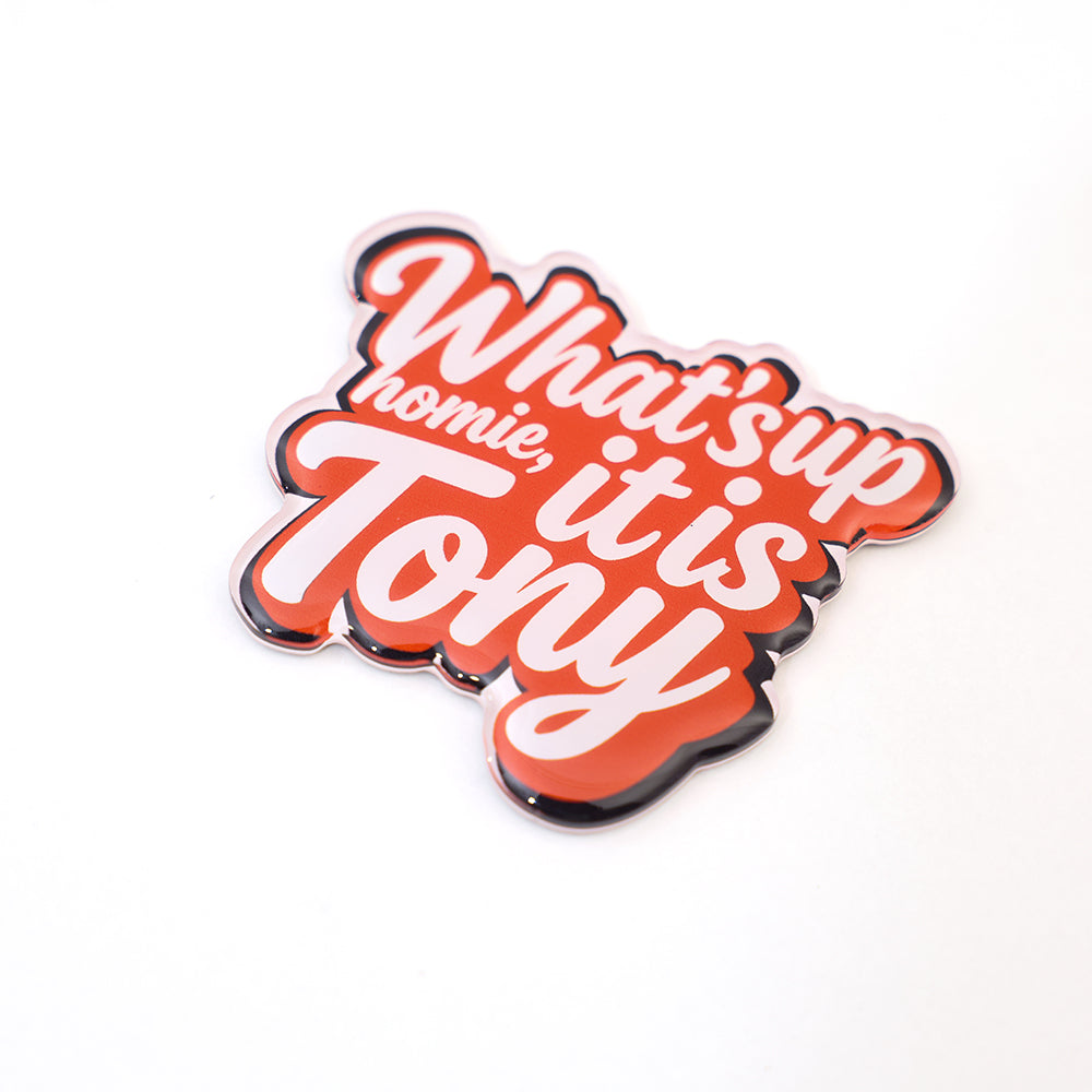 What's Up, Homie? It's Tony Fridge Magnet